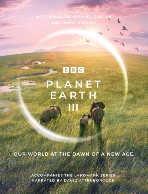 Planet Earth III : Accompanies the Landmark Series Narrated by David Attenborough by Matt Brandon