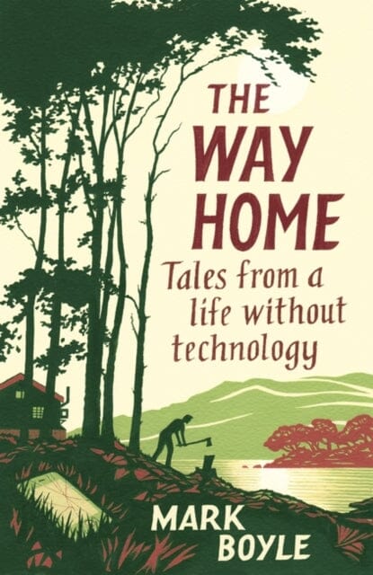 The Way Home: Tales from a Life Without Technology by Mark Boyle