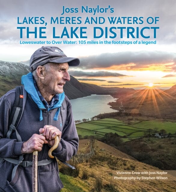 Joss Naylor's Lakes, Meres and Waters of the Lake District: Loweswater to Over Water 105 miles in the footsteps of a legend by Vivienne Crow