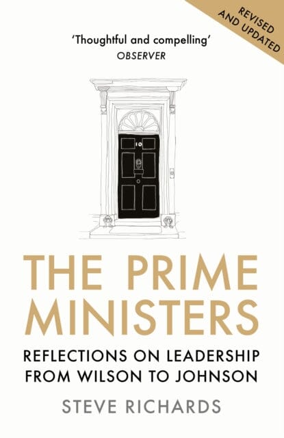 The Prime Ministers: Reflections on Leadership from Wilson to Johnson by Steve Richards