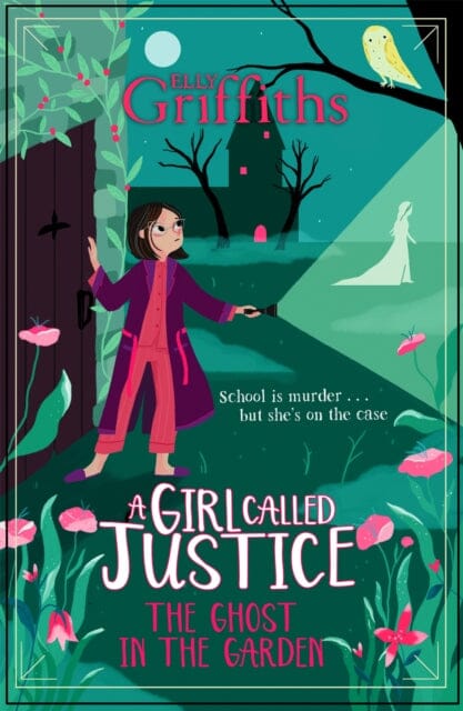 A Girl Called Justice: The Ghost in the Garden  Book 3 by Elly Griffiths