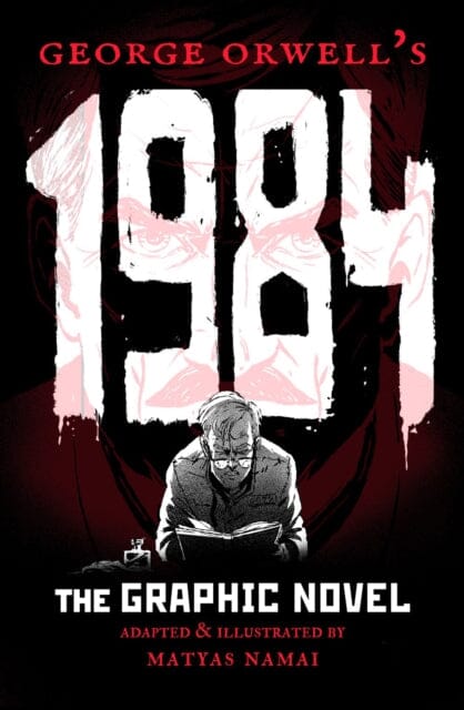 George Orwell's 1984: The Graphic Novel by Matyas Namai