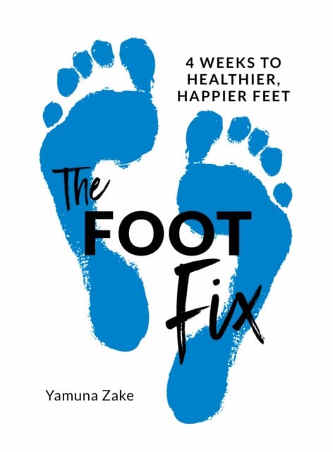 The Foot Fix: 4 Weeks to Healthier, Happier Feet by Yamuna Zake