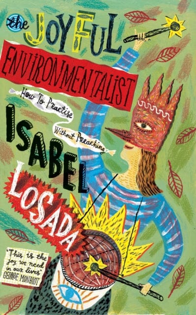 The Joyful Environmentalist: How to Practise without Preaching by Isabel Losada