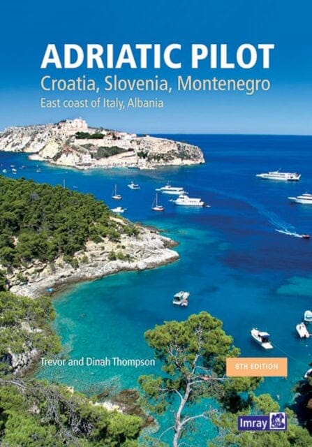 Adriatic Pilot: Croatia, Slovenia, Montenegro, East Coast of Italy, Albania by Imray