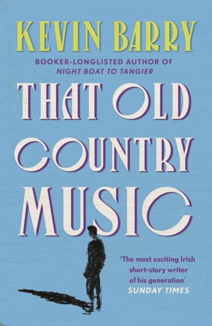 That Old Country Music by Kevin Barry