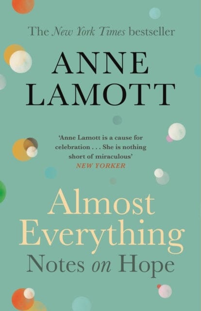 Almost Everything: Notes on Hope by Anne Lamott