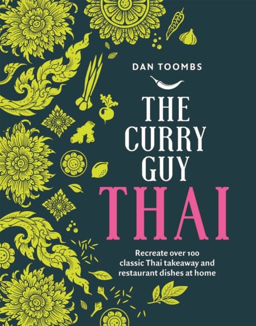 The Curry Guy Thai: Recreate Over 100 Classic Thai Takeaway and Restaurant Dishes at Home by Dan Toombs