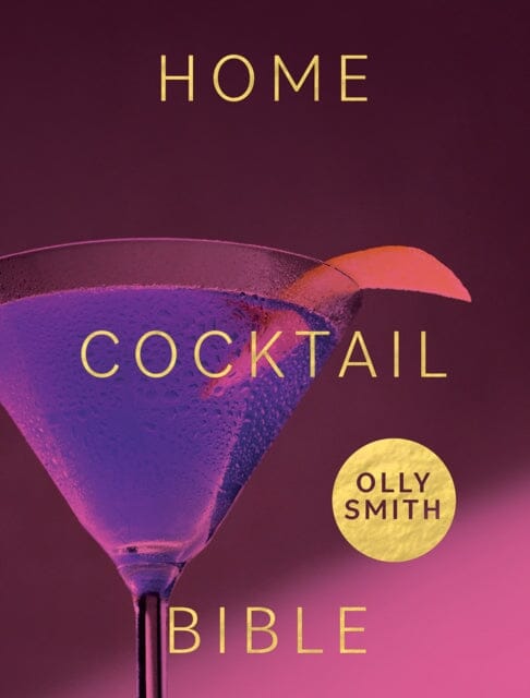 Home Cocktail Bible  by Olly Smith