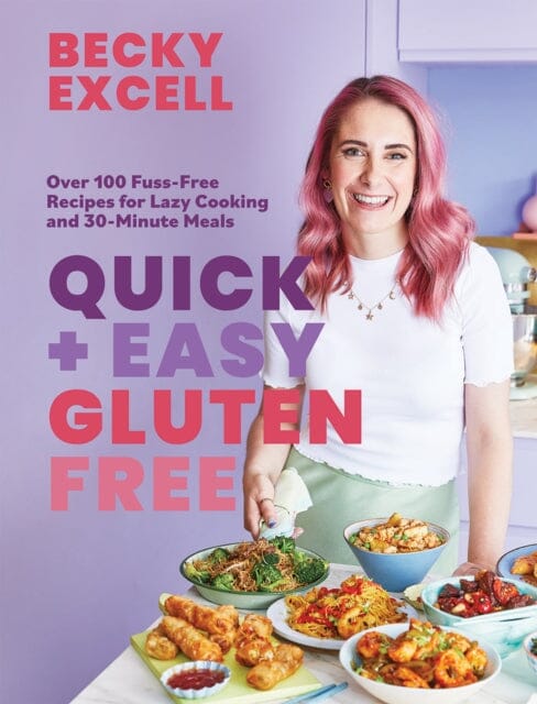 Quick and Easy Gluten Free (The Sunday Times Bestseller): Over 100 Fuss-Free Recipes for Lazy Cooking and 30-Minute Meals by Becky Excell