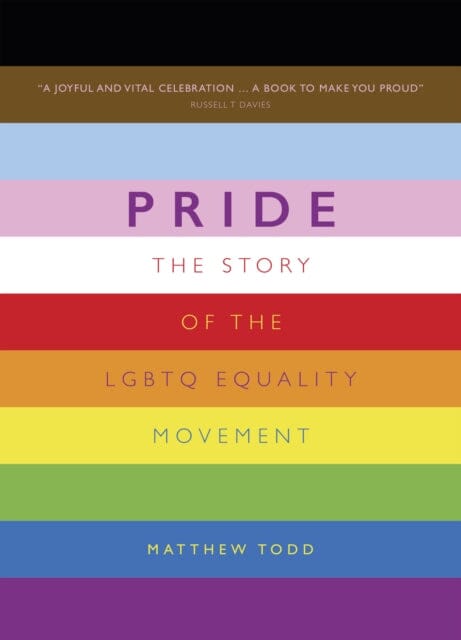Pride: The Story of the LGBTQ Equality Movement by Matthew Todd