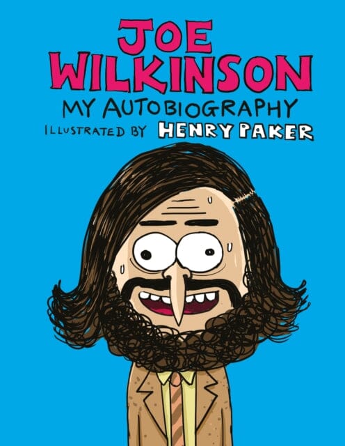 Joe Wilkinson : My (Illustrated) Autobiography by Joe Wilkinson