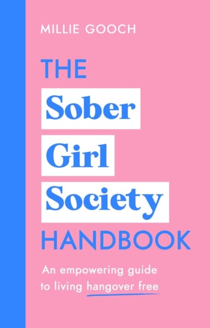 The Sober Girl Society Handbook: Why drinking less means living more by Millie Gooch