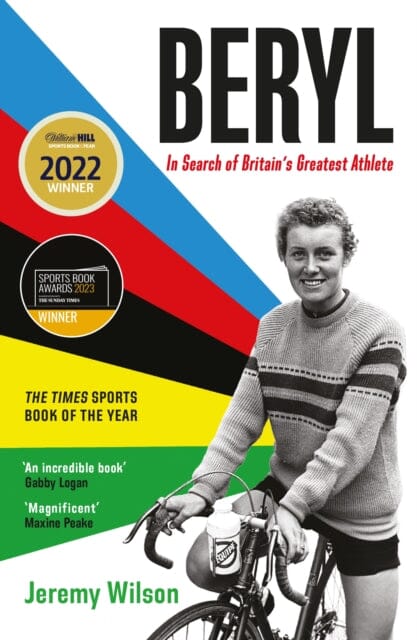 Beryl - WINNER OF THE SUNDAY TIMES SPORTS BOOK OF THE YEAR 2023 : In Search of Britain's Greatest Athlete, Beryl Burton by Jeremy Wilson