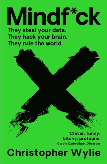 Mindf*ck: Inside Cambridge Analytica's Plot to Break the World by Christopher Wylie
