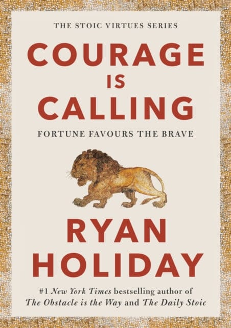 Courage Is Calling: Fortune Favours the Brave by Ryan Holiday