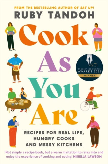 Cook As You Are: Recipes for Real Life, Hungry Cooks and Messy Kitchens by Ruby Tandoh