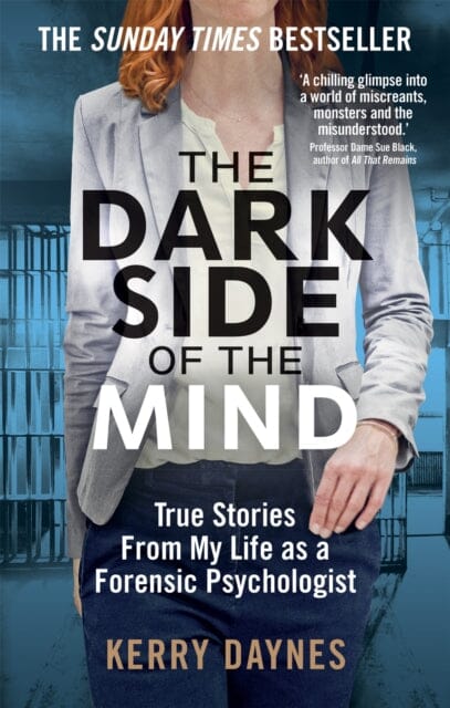 The Dark Side of the Mind: True Stories from My Life as a Forensic Psychologist by Kerry Daynes