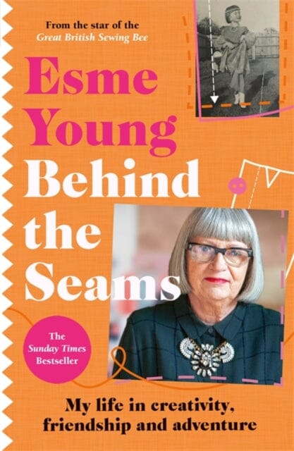 Behind the Seams : The perfect gift for fans of The Great British Sewing Bee by Esme Young