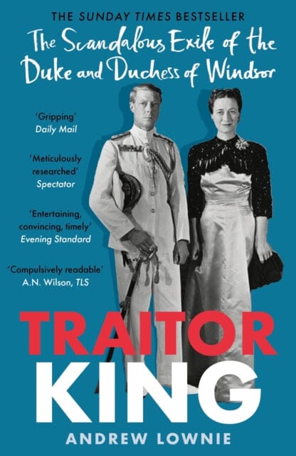 Traitor King: The Scandalous Exile of the Duke and Duchess of Windsor by Andrew Lownie