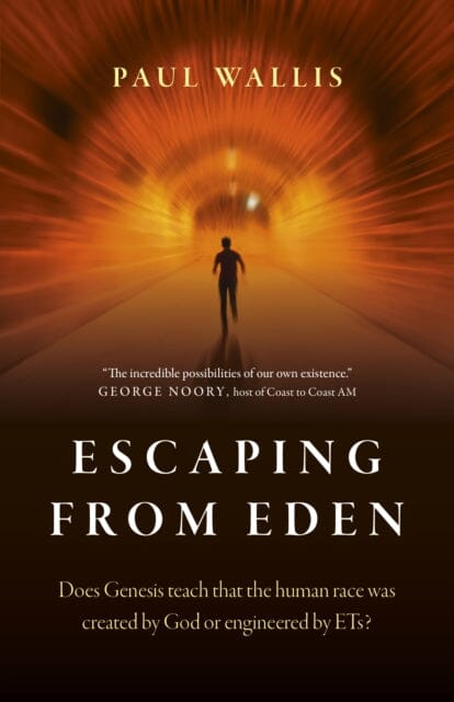 Escaping from Eden: Does Genesis teach that the human race was created by God or engineered by ETs? by Paul Wallis