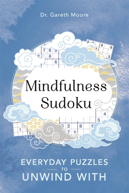 Mindfulness Sudoku: Everyday puzzles to unwind with by Gareth Moore