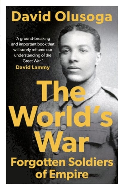 The World's War: Forgotten Soldiers of Empire by David Olusoga