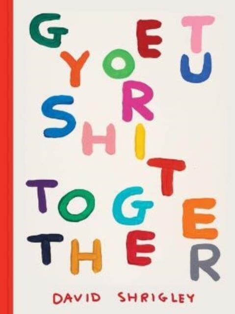 Get Your Shit Together by David Shrigley
