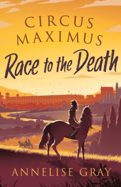 Circus Maximus: Race to the Death by Annelise Gray