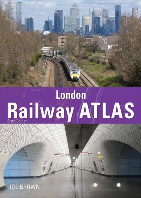 London Railway Atlas 6th Edition by Joe Brown