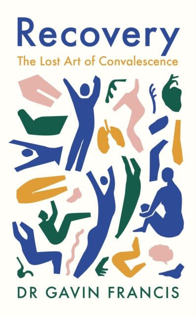 Recovery: The Lost Art of Convalescence by Gavin Francis