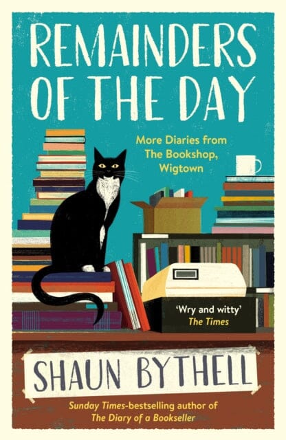 Remainders of the Day : More Diaries from The Bookshop, Wigtown by Shaun Bythell