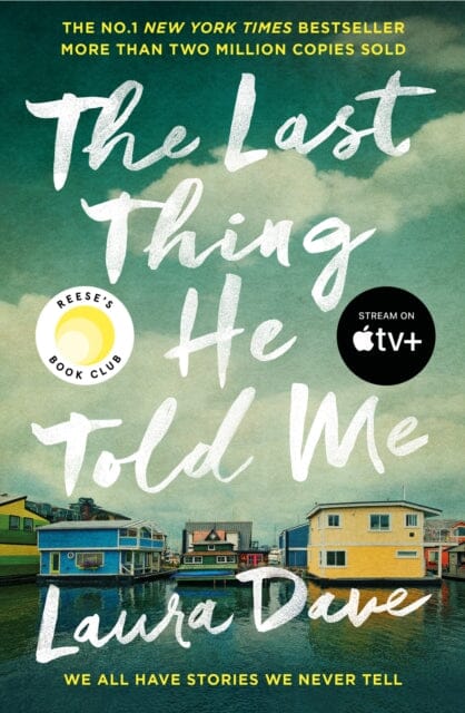 The Last Thing He Told Me : Now a major Apple TV series starring Jennifer Garner and Nikolaj Coster-Waldau by Laura Dave
