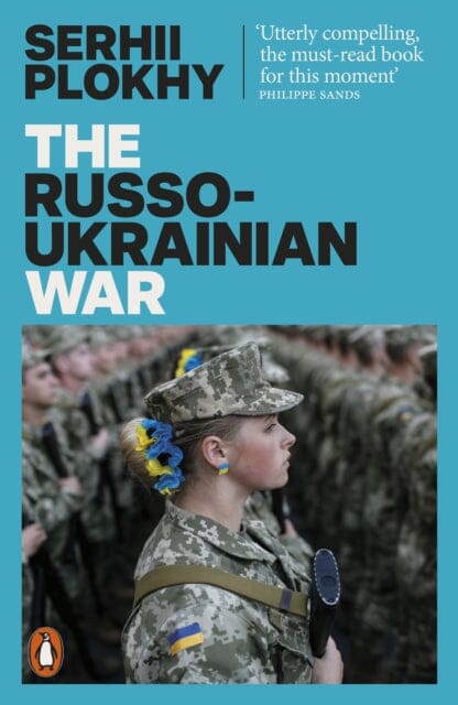 The Russo-Ukrainian War : From the bestselling author of Chernobyl by Serhii Plokhy
