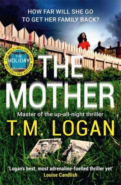 The Mother : The relentlessly gripping, utterly unmissable Sunday Times bestselling thriller - guaranteed to keep you up all night by T.M. Logan