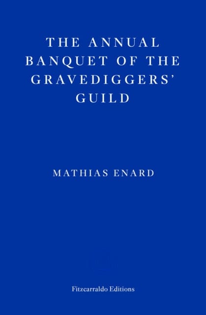 The Annual Banquet of the Gravediggers' Guild by Mathias Enard