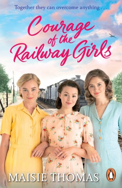 Courage of the Railway Girls : The new feel-good and uplifting WW2 historical fiction (The Railway Girls Series, 7) by Maisie Thomas