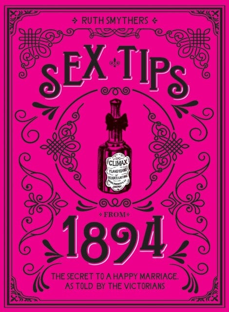 Sex Tips from 1894 : The Secret to a Happy Marriage, as Told by the Victorians by Ruth Smythers