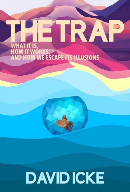 The Trap : What it is, how is works, and how we escape its illusions by David Icke