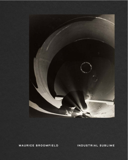 Maurice Broomfield: Industrial Sublime by Martin Barnes