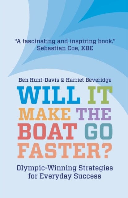 Will It Make The Boat Go Faster?: Olympic-winning Strategies for Everyday Success - Second Edition by Harriet Beveridge