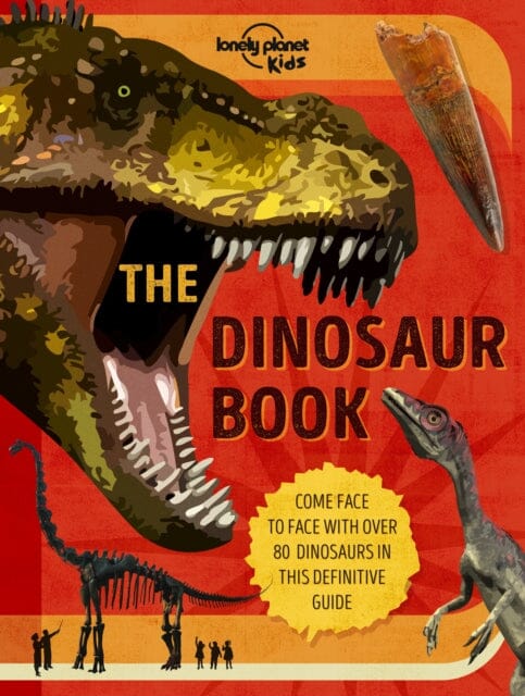 Lonely Planet Kids The Dinosaur Book by Lonely Planet Kids