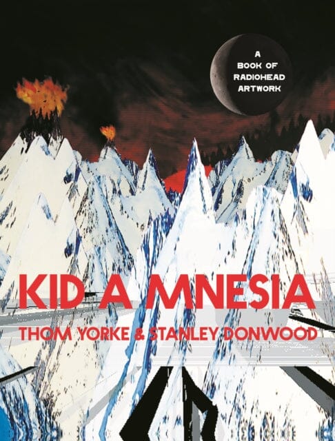 Kid A Mnesia: A Book of Radiohead Artwork by Thom Yorke