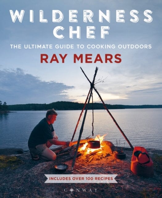 Wilderness Chef: The Ultimate Guide to Cooking Outdoors by Ray Mears