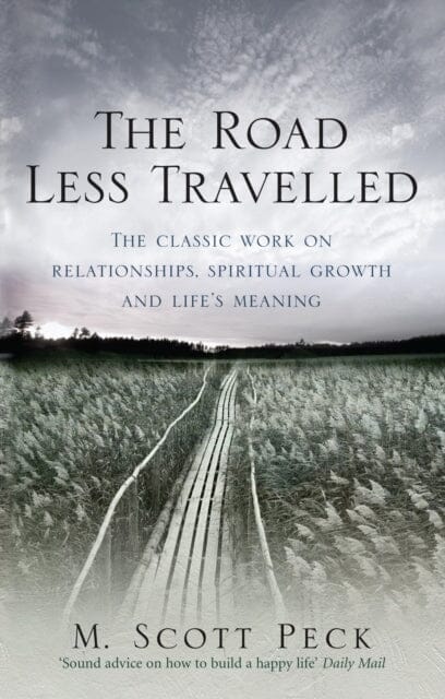 The Road Less Travelled: A New Psychology of Love, Traditional Values and Spiritual Growth by M. Scott Peck