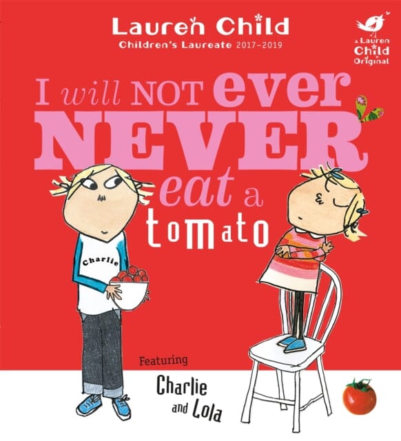 Charlie and Lola: I Will Not Ever Never Eat A Tomato by Lauren Child