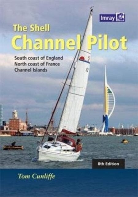 The Shell Channel Pilot: South coast of England, the North coast of France and the Channel Islands by Tom Cunliffe