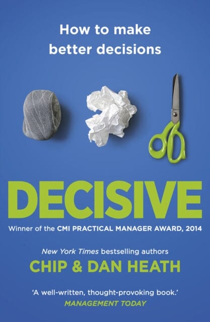 Decisive: How to Make Better Decisions by Chip Heath