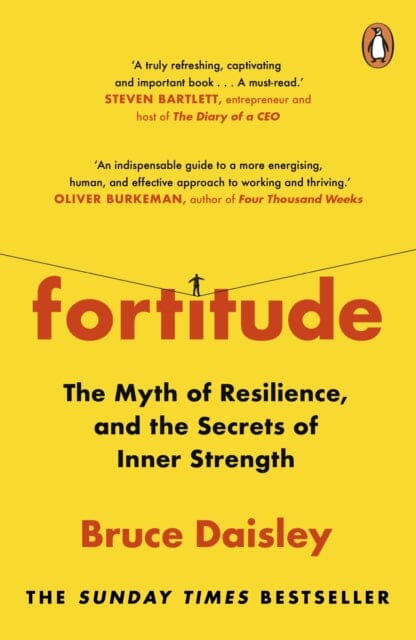 Fortitude : The Myth of Resilience, and the Secrets of Inner Strength: A Sunday Times Bestseller by Bruce Daisley