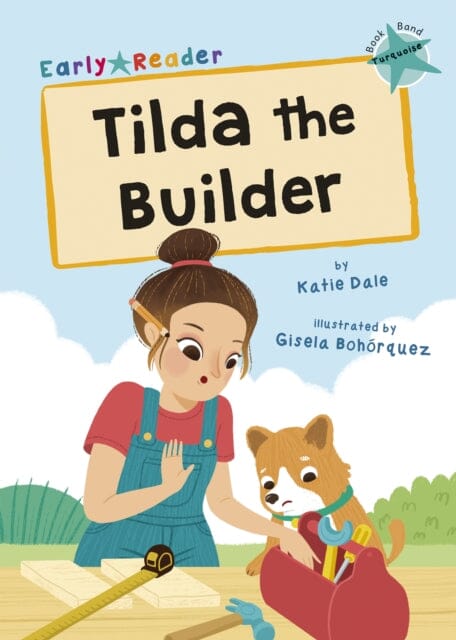 Tilda the Builder: (Turquoise Early Reader) by Katie Dale
